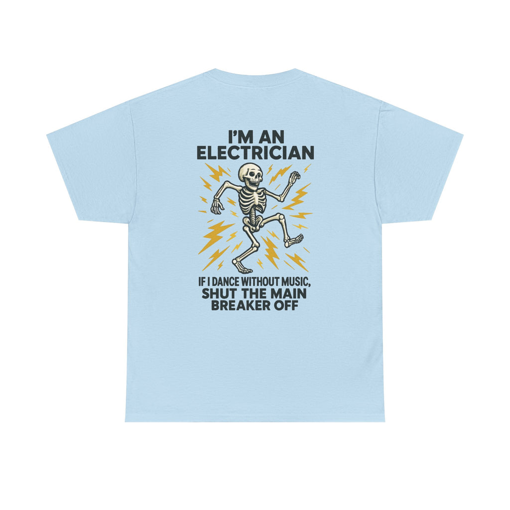 Electrician Skeleton Tee — "I'm an Electrician: If I Dance Without Music, Shut the Main Breaker Off"