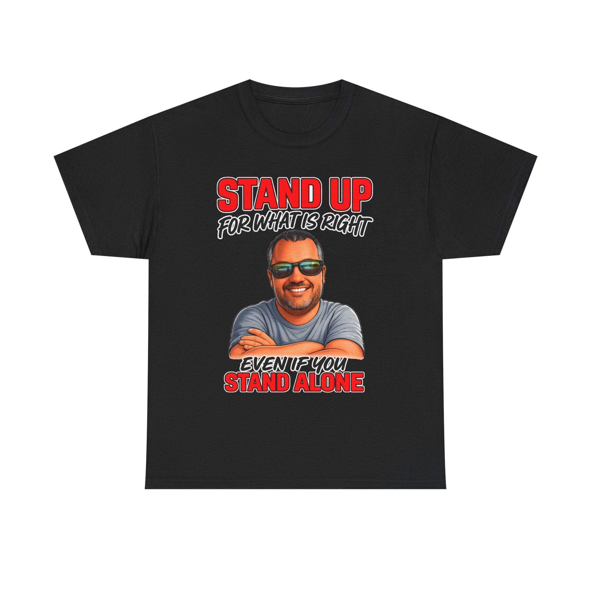 Stand Up For What Is Right T-Shirt — "Stand Up Even If You Stand Alone" Motivational Tee
