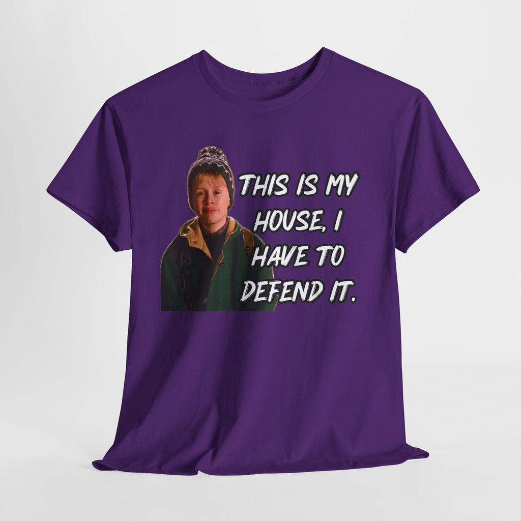 T-Shirt — "This Is My House, I Have To Defend It." Quote Tee