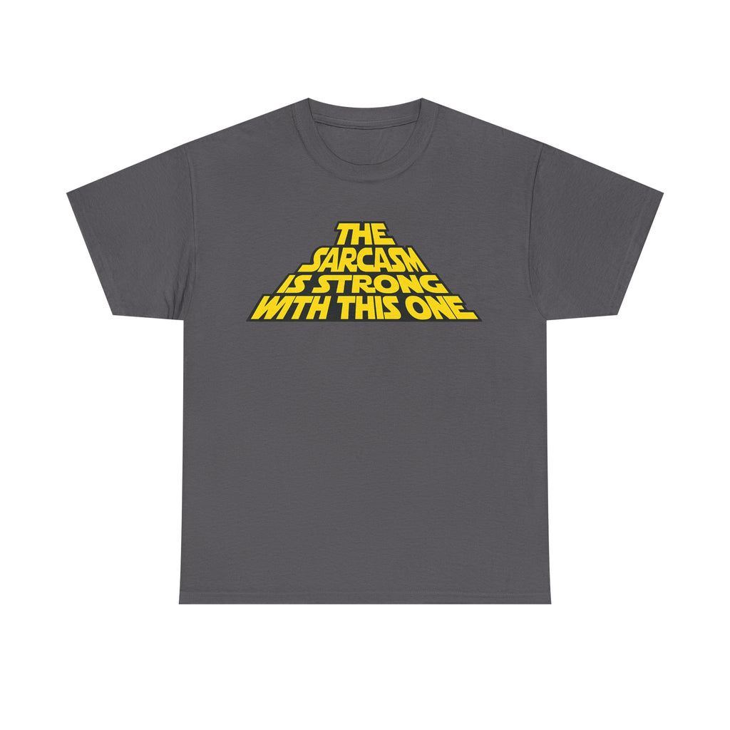 Sarcasm Strong Tee — "The Sarcasm Is Strong With This One" Graphic T-Shirt