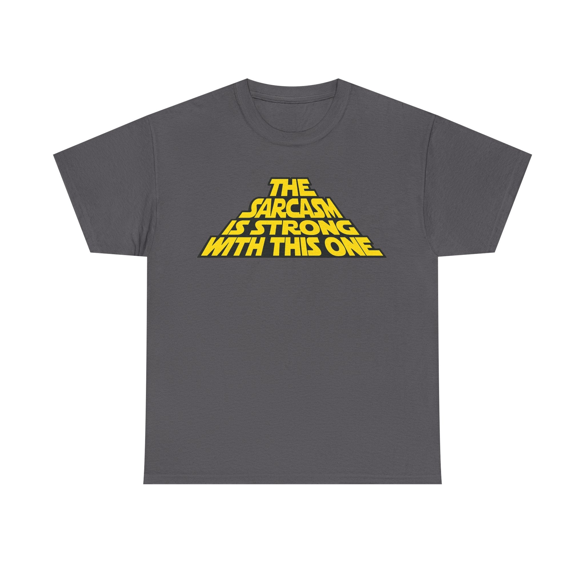 Sarcasm Strong Tee — "The Sarcasm Is Strong With This One" Graphic T-Shirt