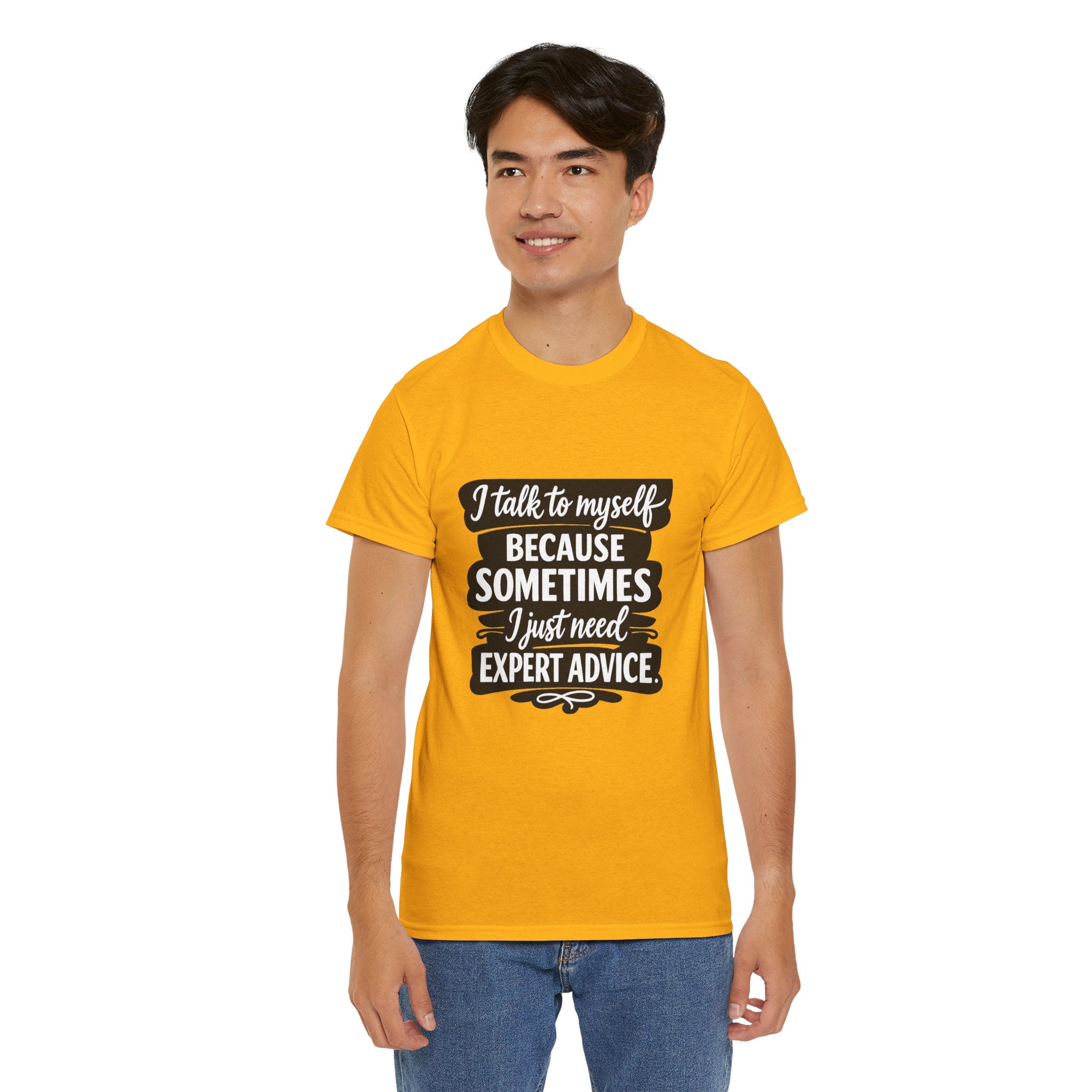 Funny Quote T-Shirt — "I Talk To Myself Because Sometimes I Just Need Expert Advice"