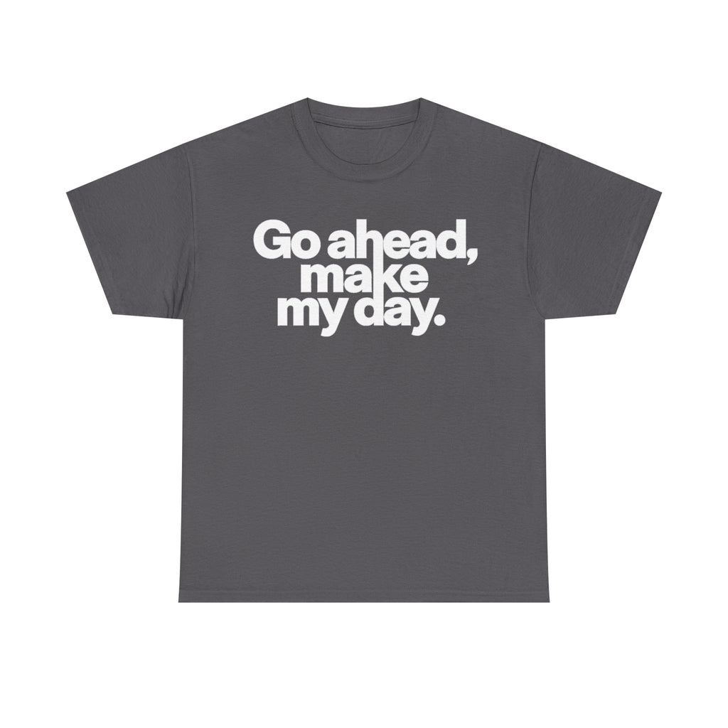 Go Ahead, Make My Day Tee — Bold White Text Graphic T-Shirt