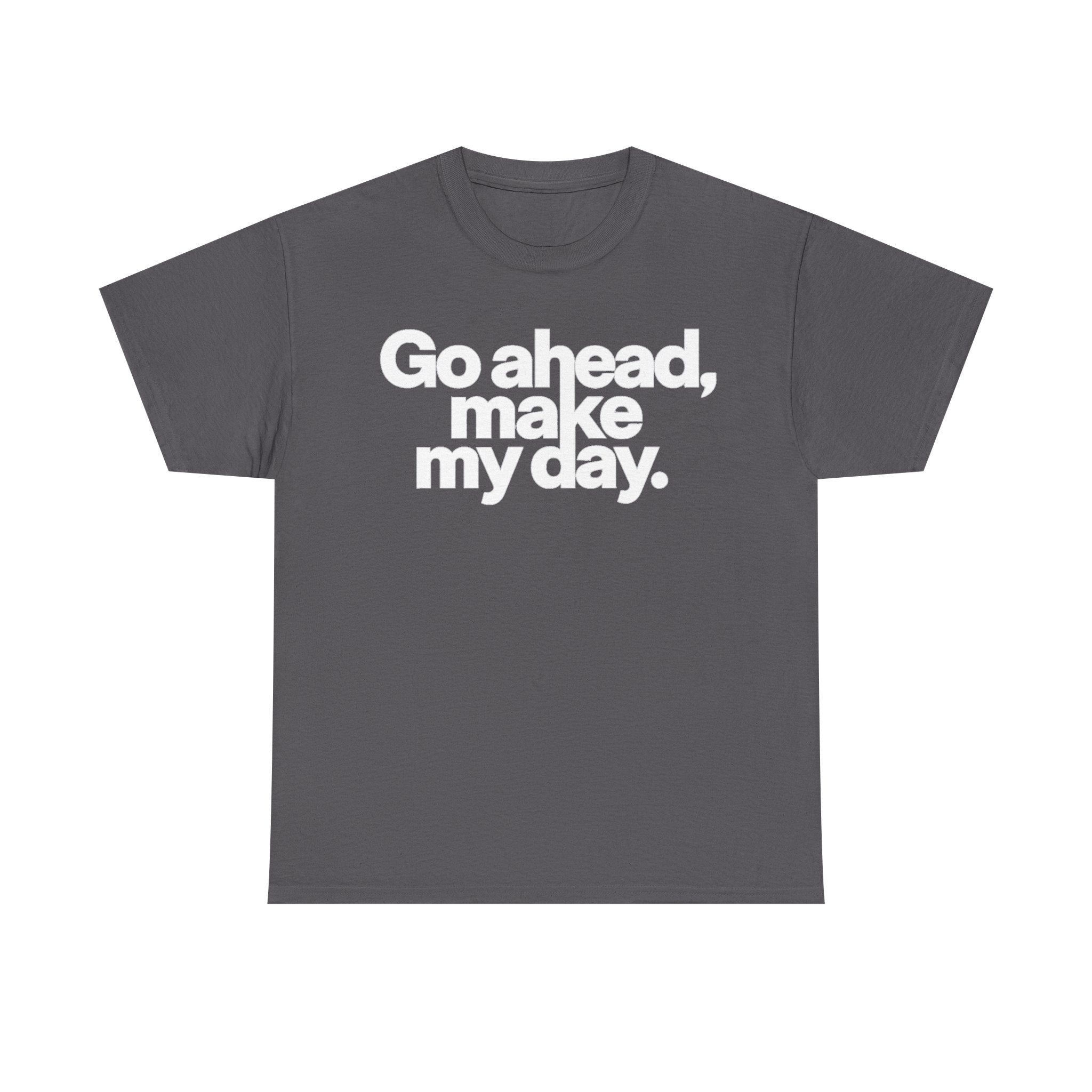 Go Ahead, Make My Day Tee — Bold White Text Graphic T-Shirt