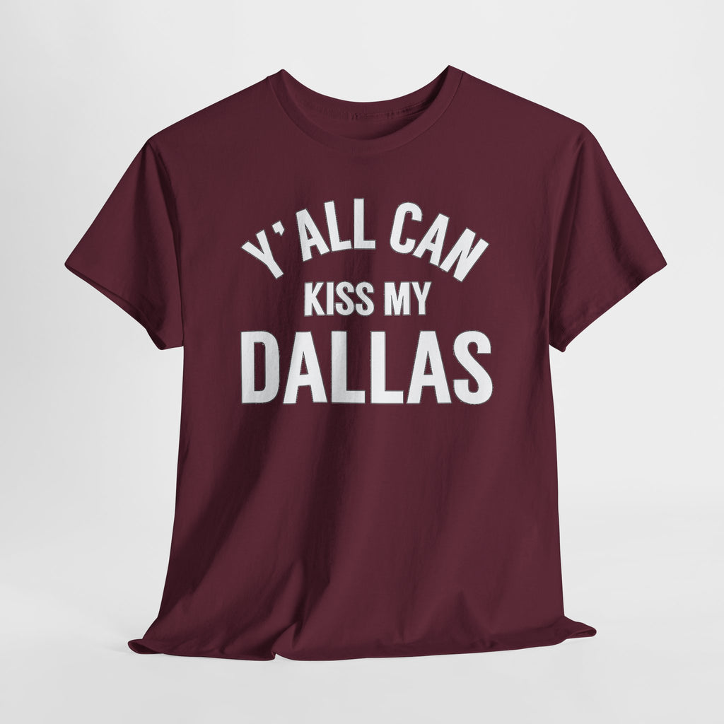 Y'all Can Kiss My Dallas T-Shirt — Funny Texas Pride Tee