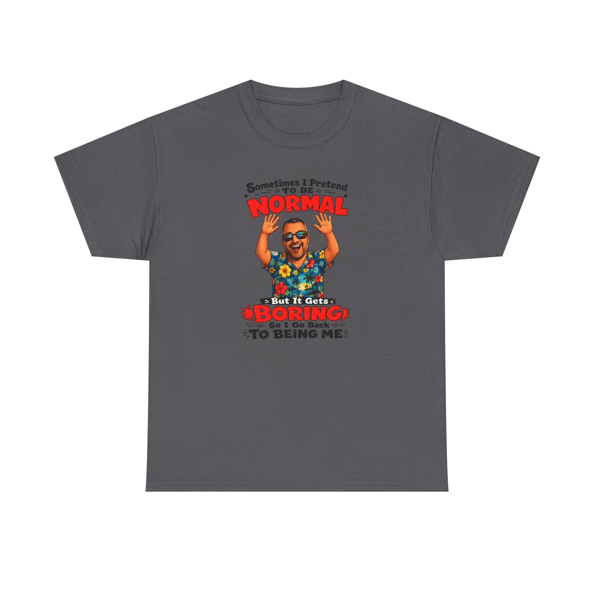 Funny Retro Graphic Tee — "Sometimes I Pretend To Be Normal But It Was Boring So I Went Back To Being Me"