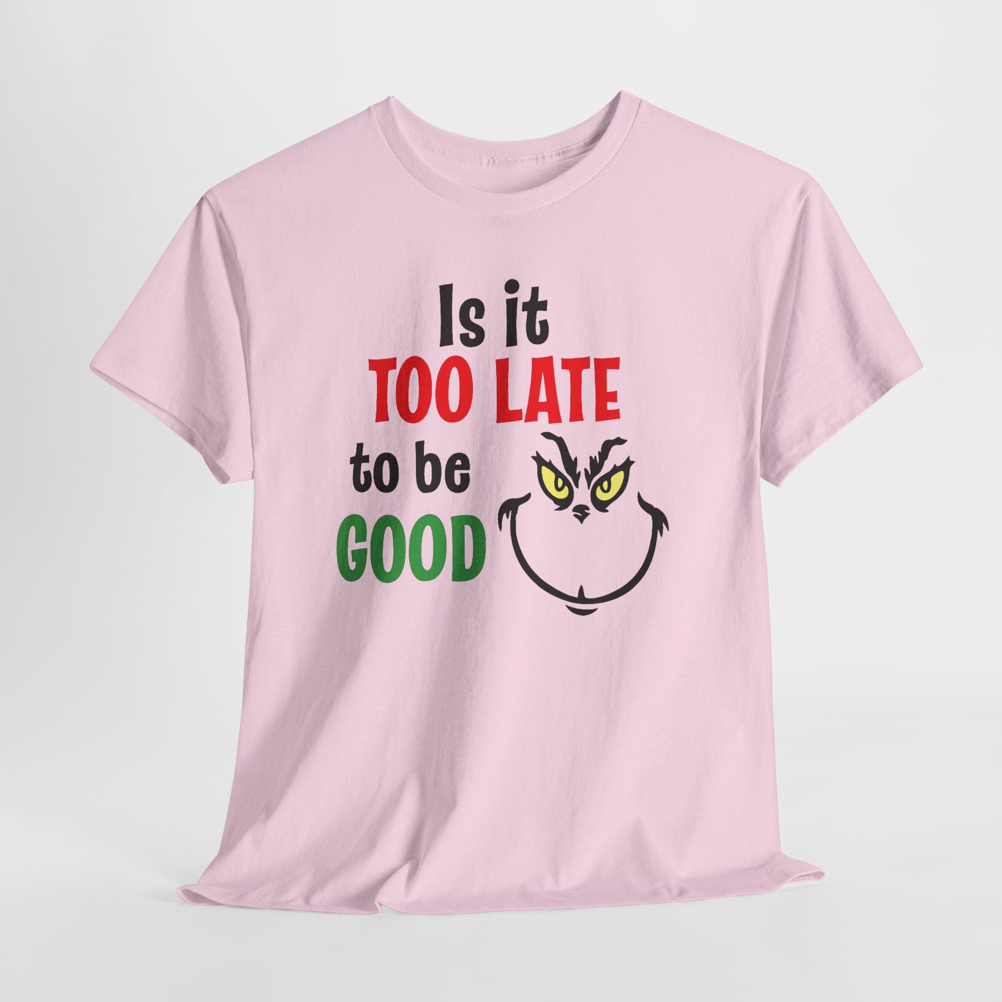 Is It Too Late To Be Good? Tee — Funny Grinch Holiday T-Shirt