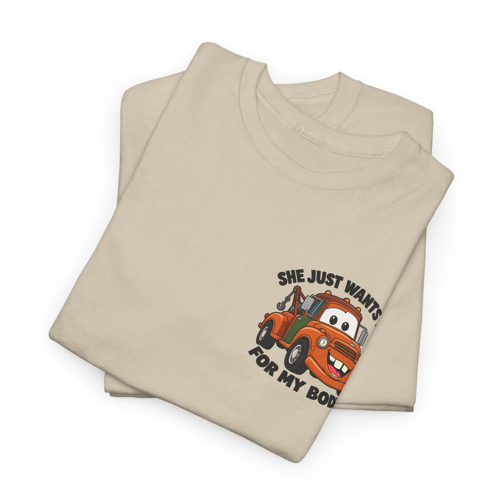 T-Shirt — "She Just Wants Me For My Body" Cute Tow Truck Graphic Tee