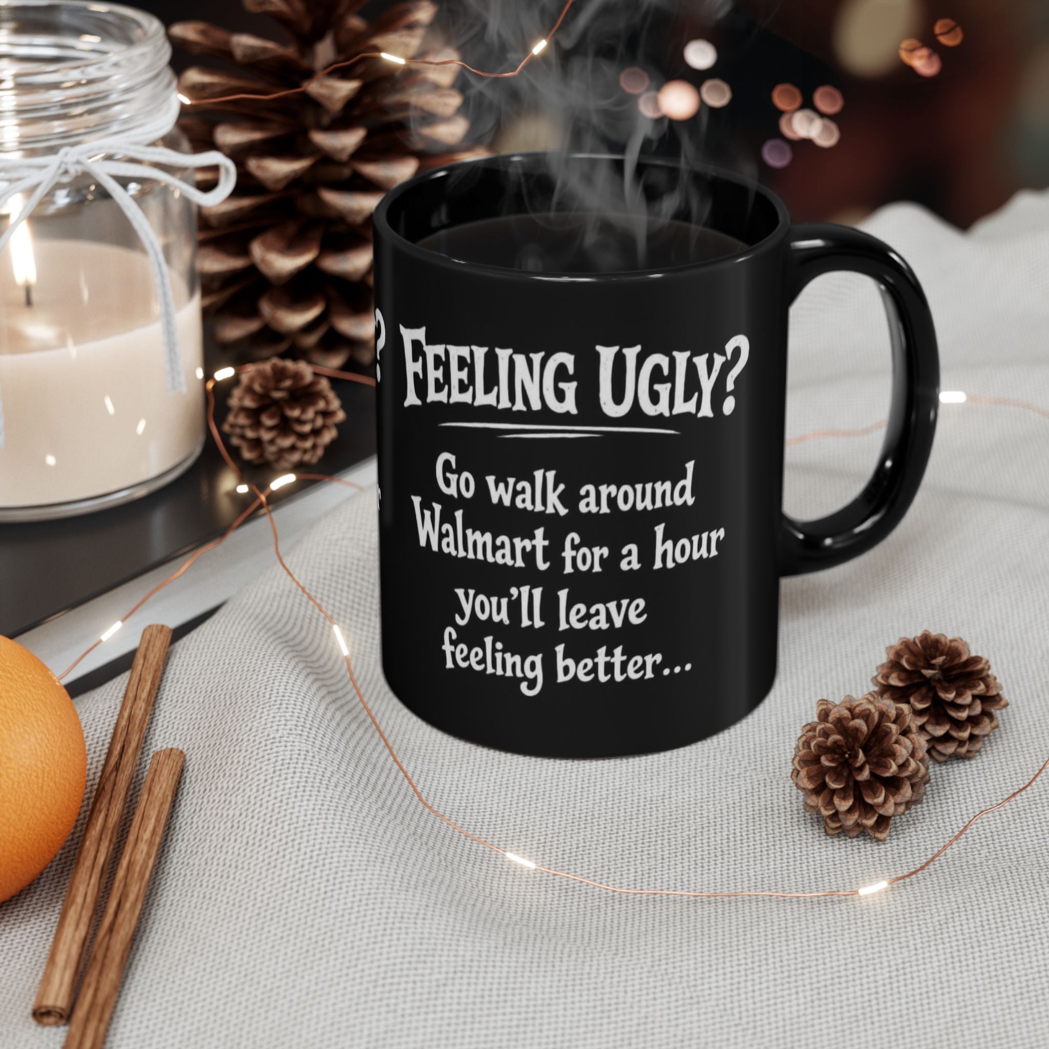Black Funny Walmart Joke Coffee Mug — "Feeling Ugly? Go walk around Walmart for an hour" 11oz/15oz