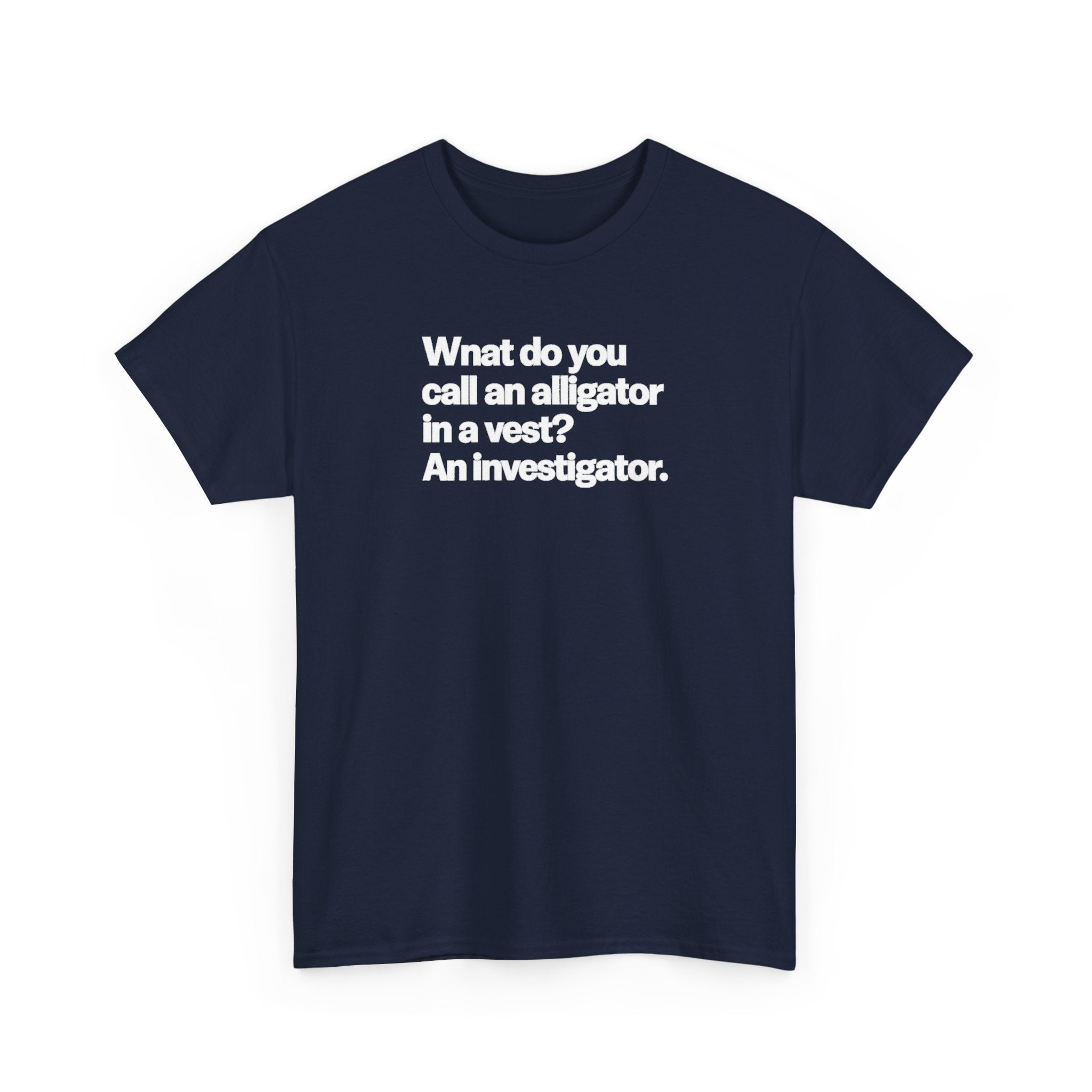 Funny Investigator Alligator T-Shirt — "What do you call an alligator in a vest? An investigator."