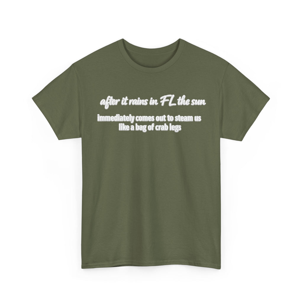 Florida Heat Tee — "after it rains in FL the sun immediately comes out to steam us like a bag of crab legs"