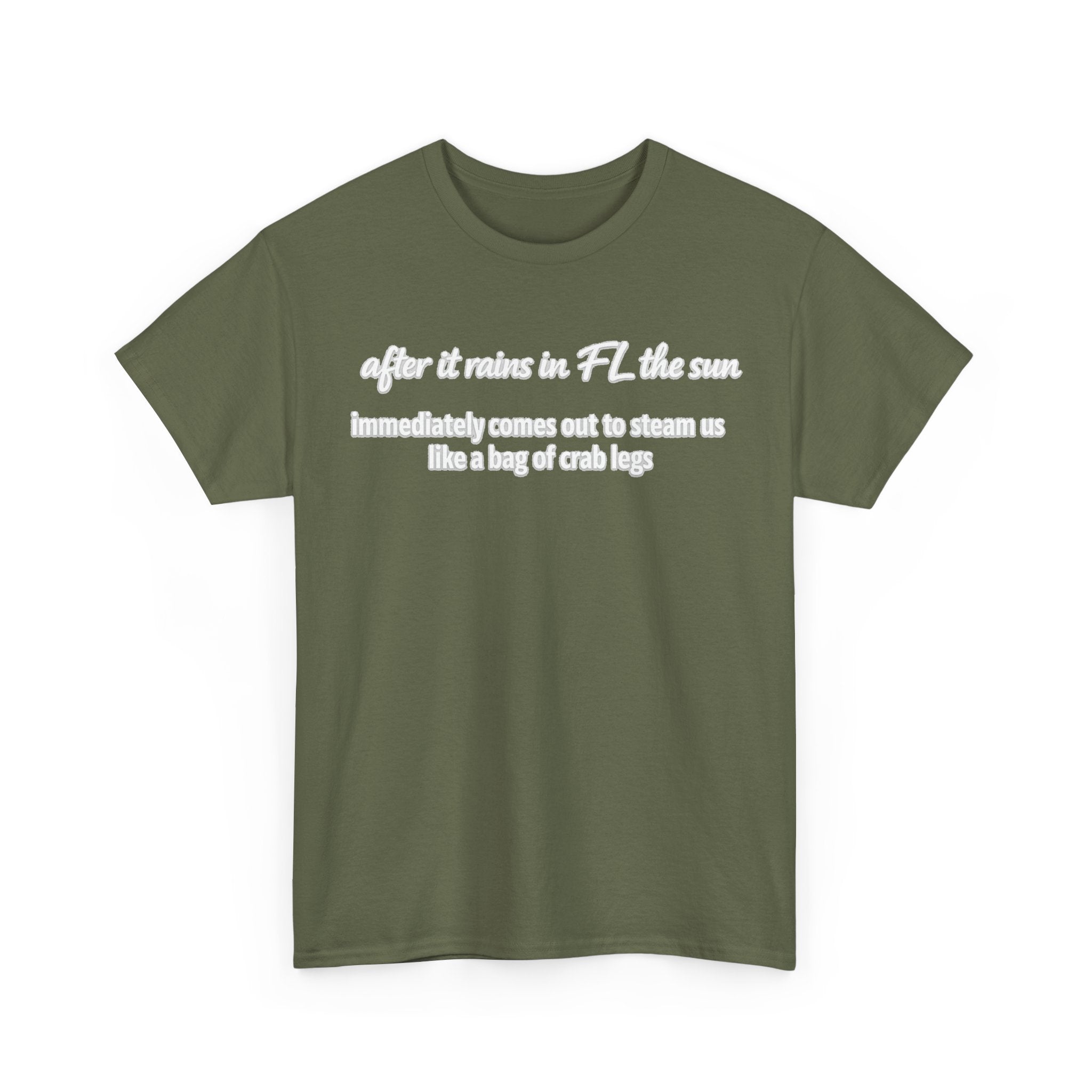 Florida Heat Tee — "after it rains in FL the sun immediately comes out to steam us like a bag of crab legs"