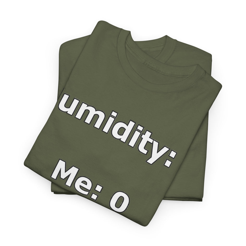 Humidity: 1 Me: 0 T-Shirt — Funny Dry Skin / Low Humidity Graphic Tee
