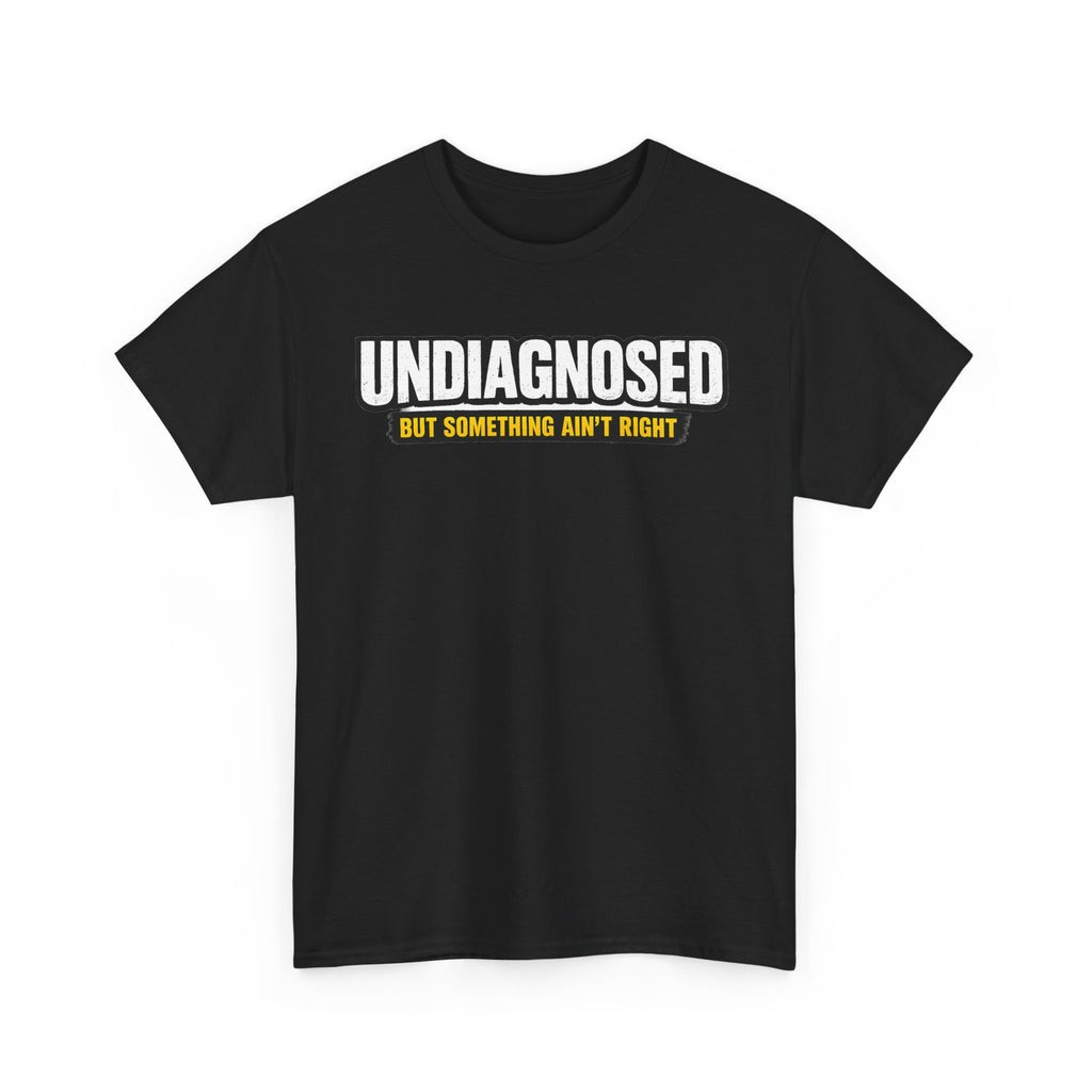 Undiagnosed Tee — "But Something Ain't Right" Awareness T-Shirt