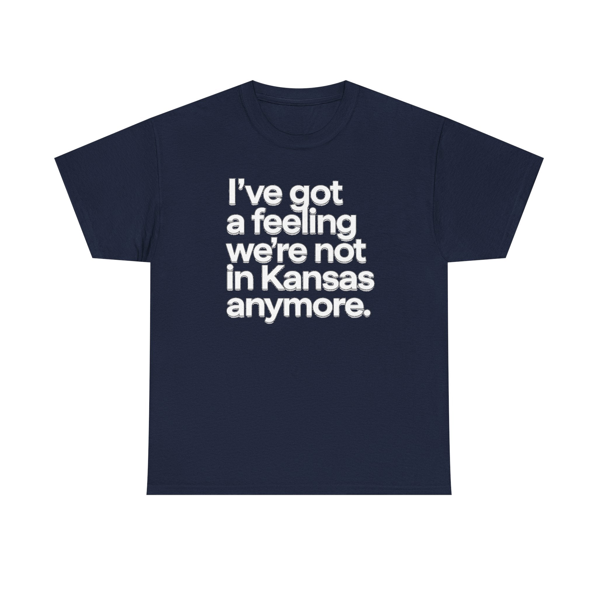 Wizard of Oz Quote T-Shirt — "I’ve Got a Feeling We’re Not in Kansas Anymore"