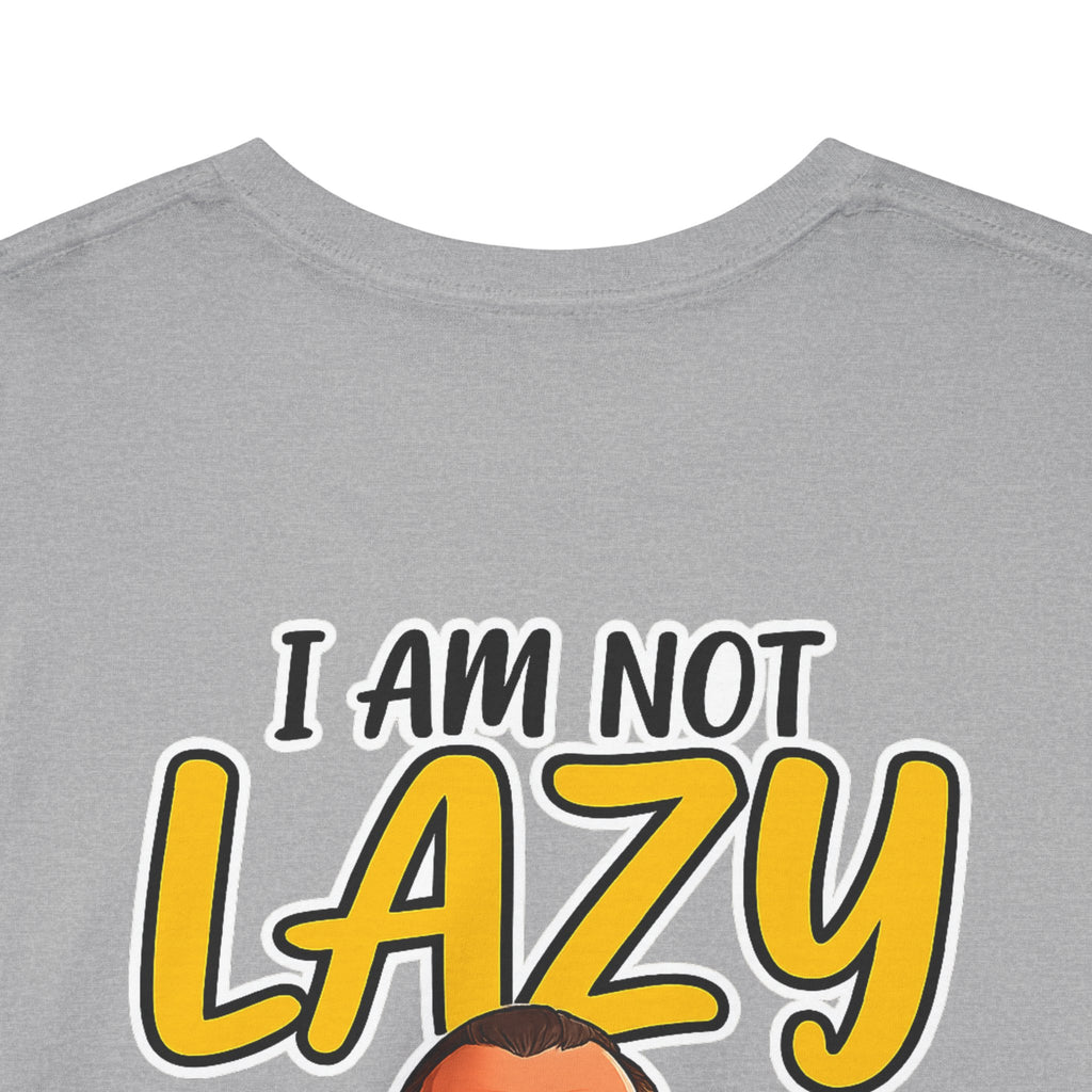 T-Shirt — "I Am Not Lazy" Funny Motivational Graphic Tee