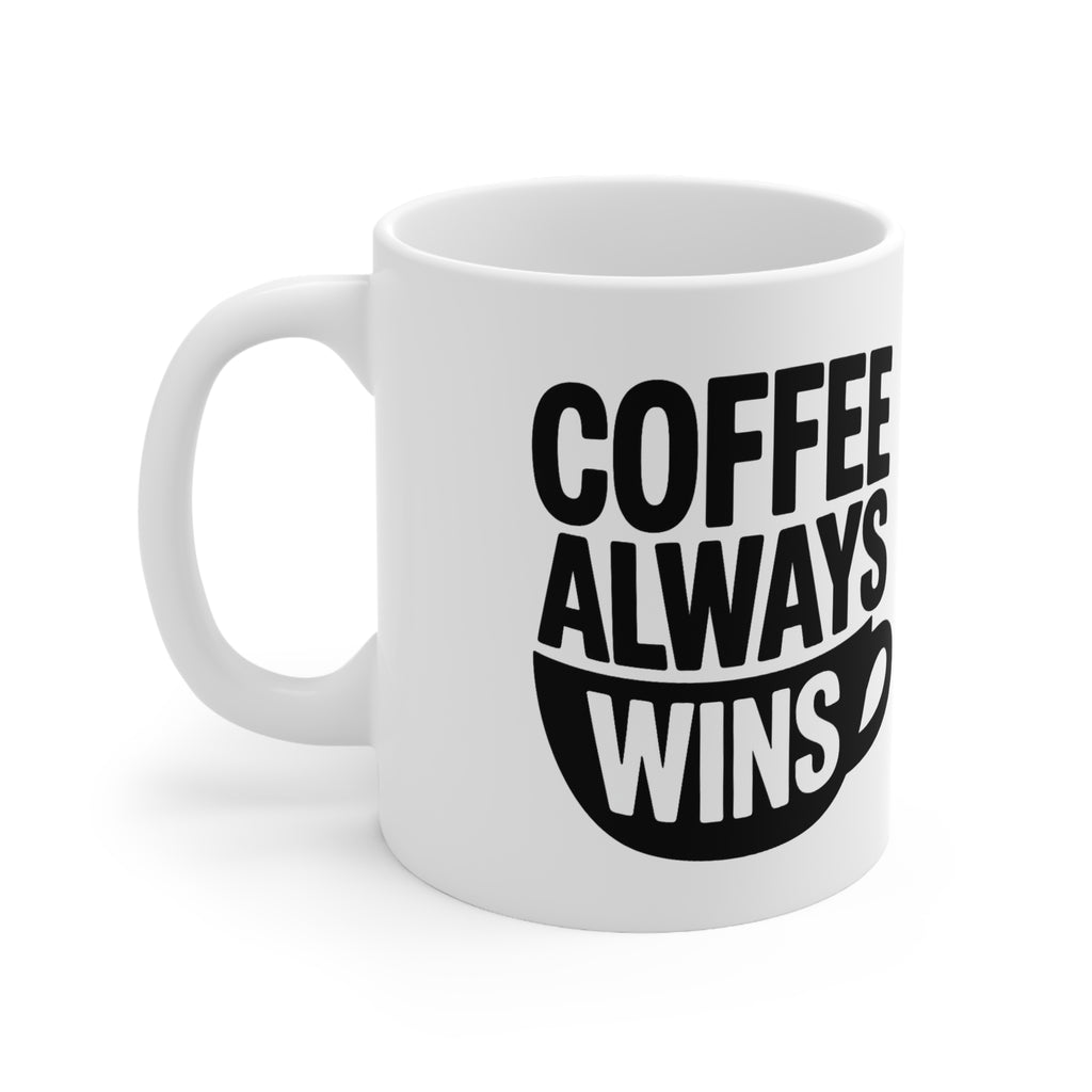 Coffee Always Wins Mug — 11oz & 15oz Ceramic Coffee Cup