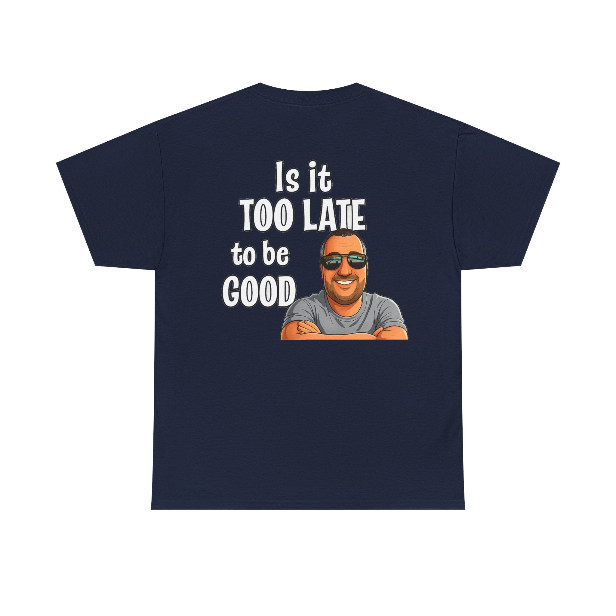 Is It Too Late To Be Good? Tee — Funny Graphic T‑Shirt with Smiling Character