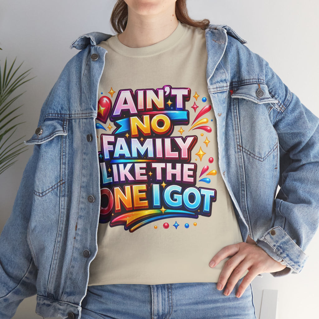 Ain't No Family Like The One I Got Cotton T-Shirt