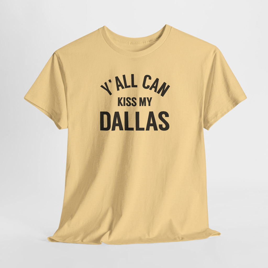 Y'all Can Kiss My Dallas Tee - Funny Texas Pride T-Shirt