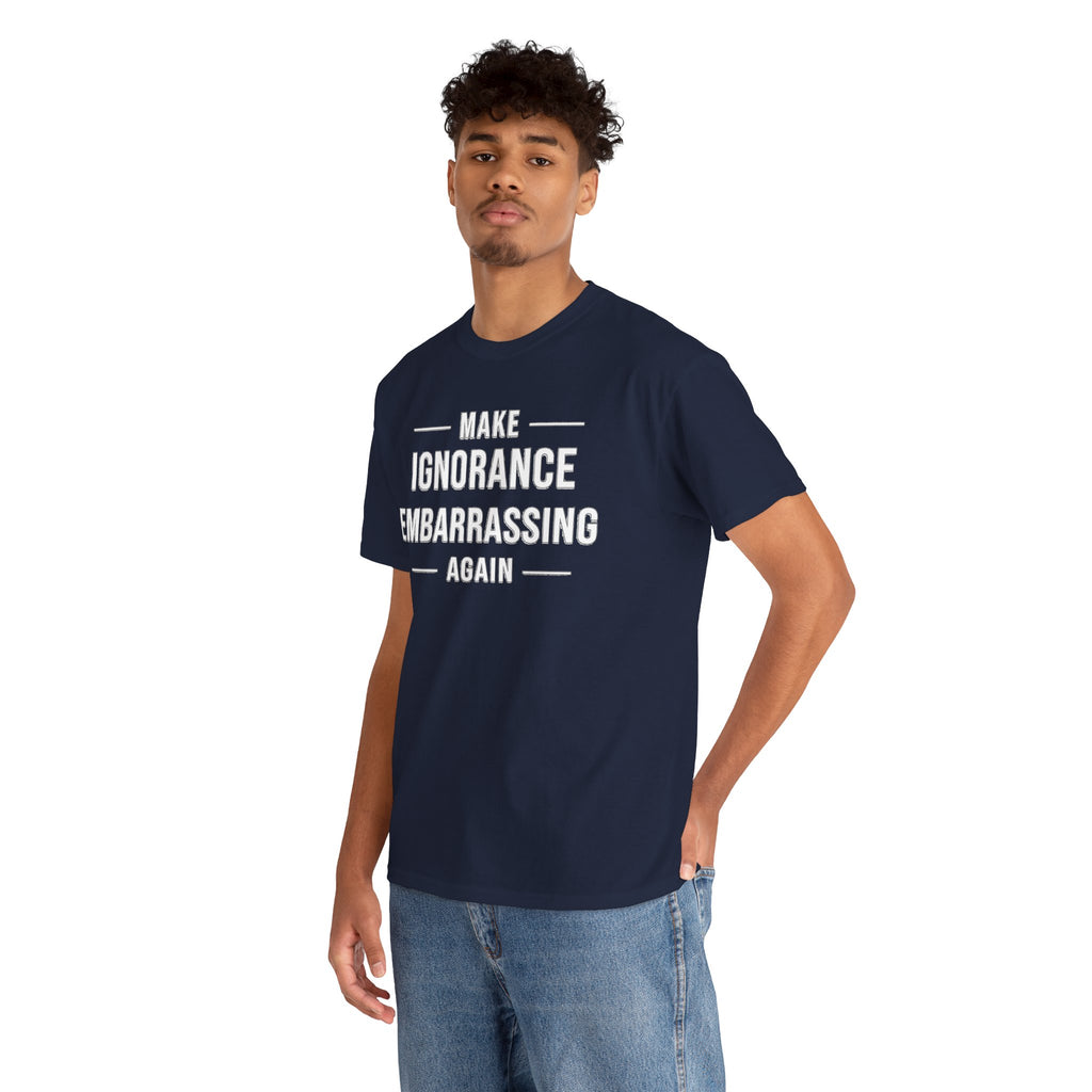 Make Ignorance Embarrassing Again Tee