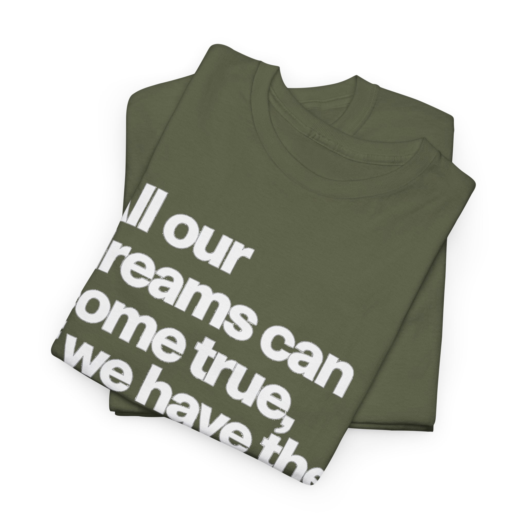 Inspirational Quote Tee — "All our dreams can come true, if we have the courage to pursue them."