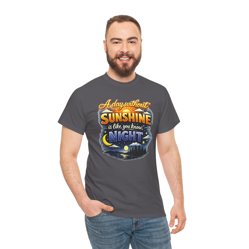 Sunshine & Night Quote Tee — "A Day Without Sunshine Is Like, You Know, Night" Graphic T-Shirt