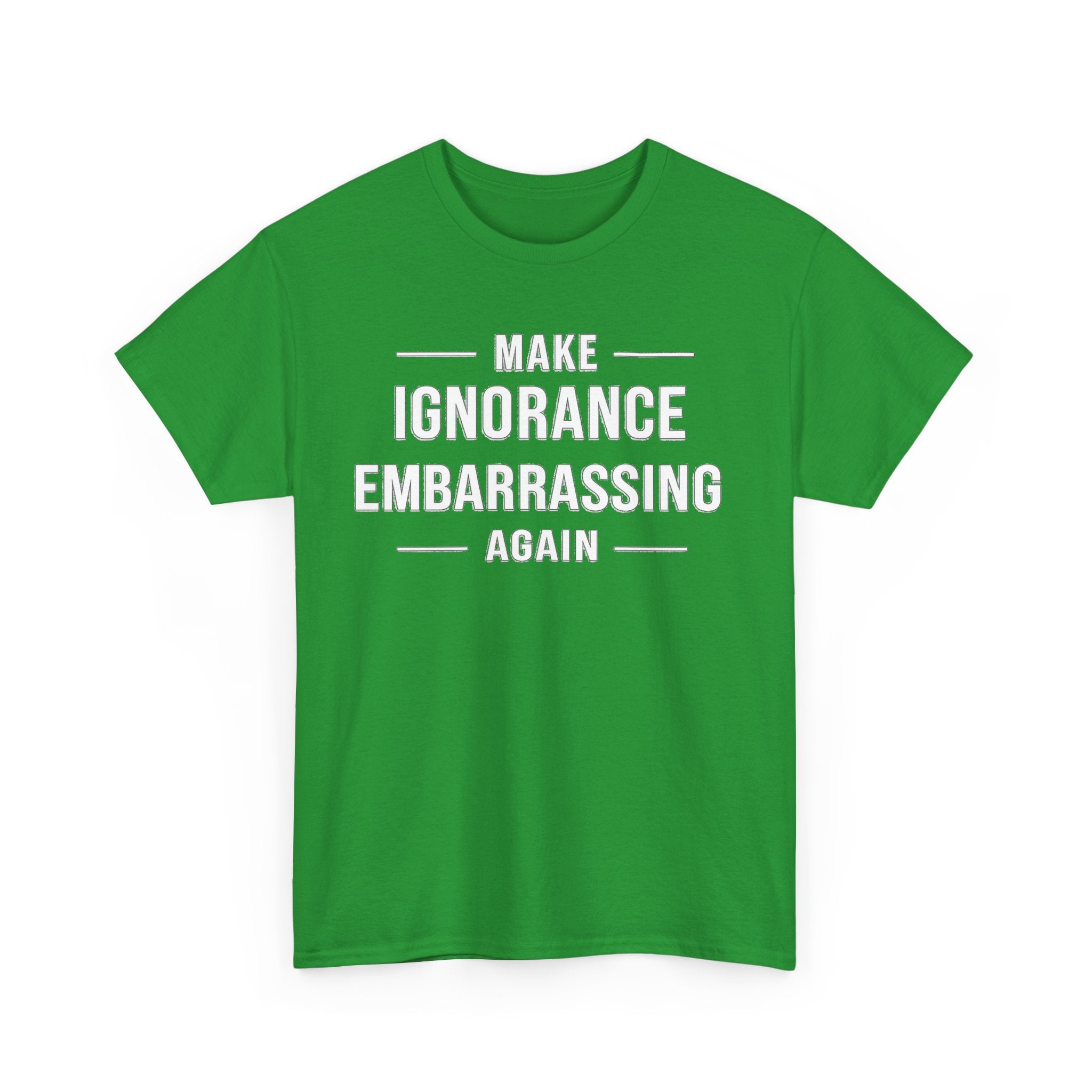 Make Ignorance Embarrassing Again Tee