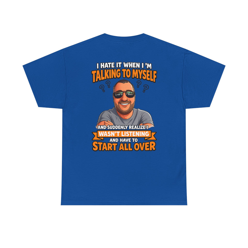 Funny Talking to Myself T-Shirt — 'I Hate It When I'm Talking to Myself… Wasn’t Listening' Graphic Tee