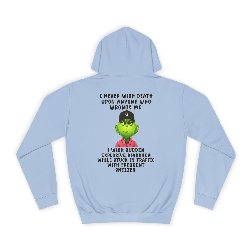 College Hoodie — Funny Grinch Quote "I Never Wish Death..." Graphic Hoodie