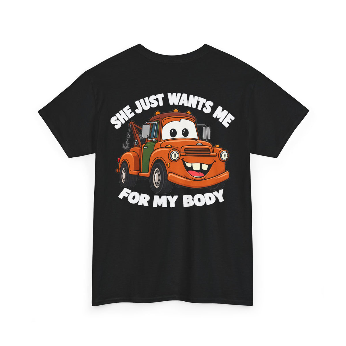 T-Shirt — "She Just Wants Me For My Body" Cute Tow Truck Graphic Tee