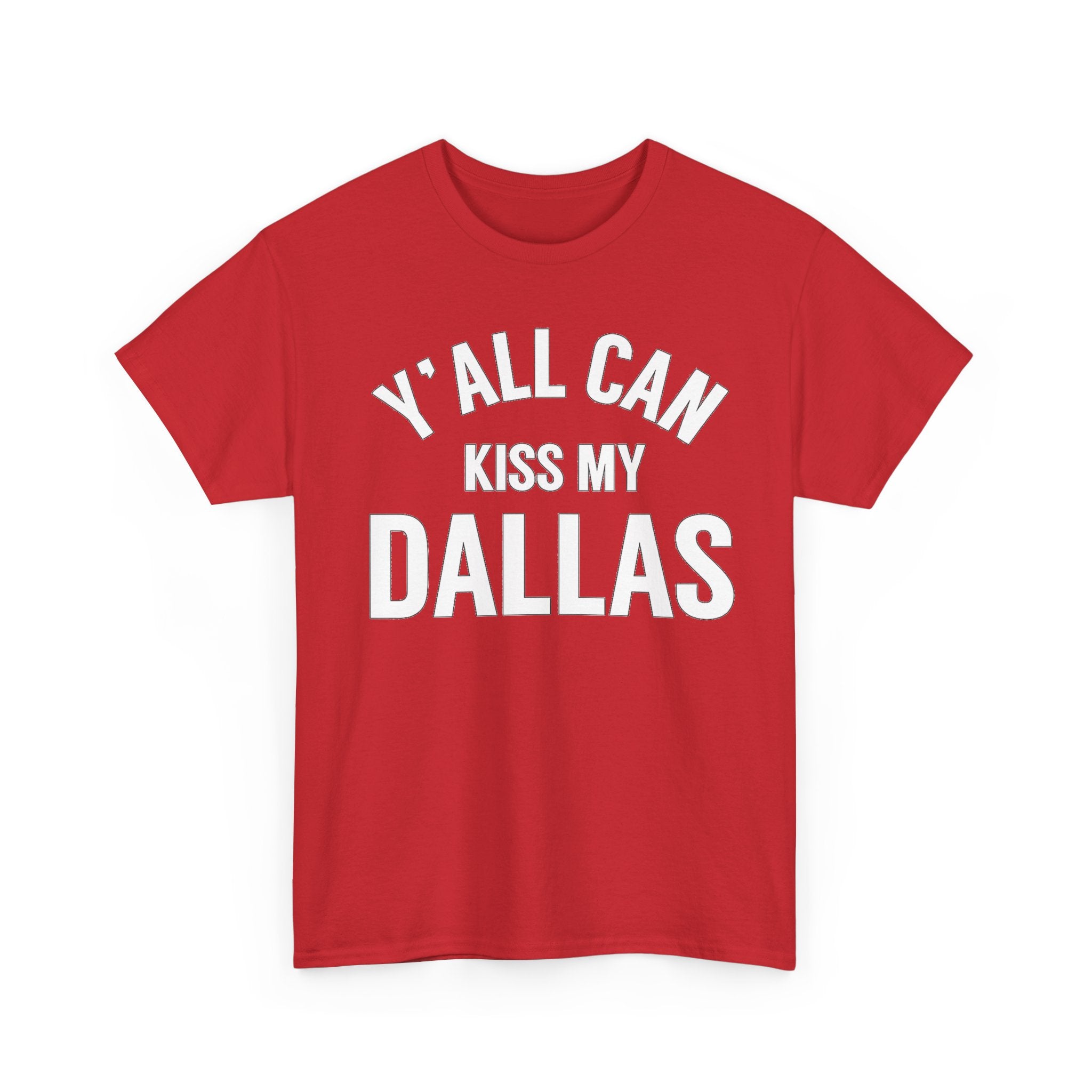 Y'all Can Kiss My Dallas T-Shirt — Funny Texas Pride Tee