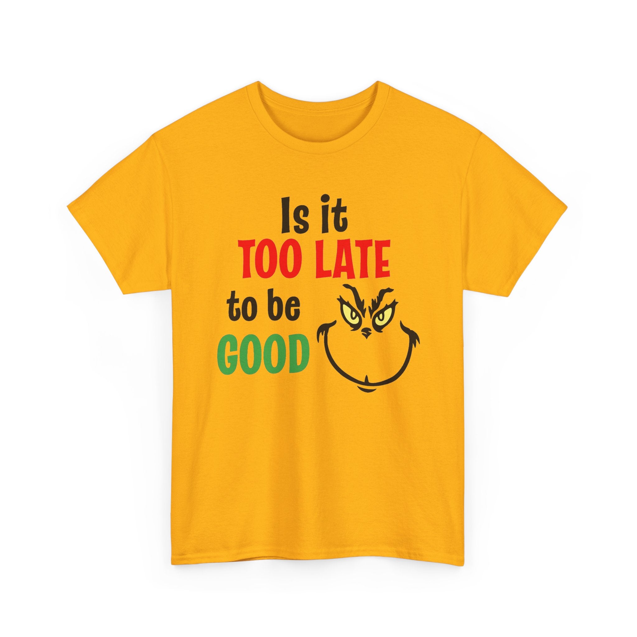 Is It Too Late To Be Good? Tee — Funny Grinch Holiday T-Shirt