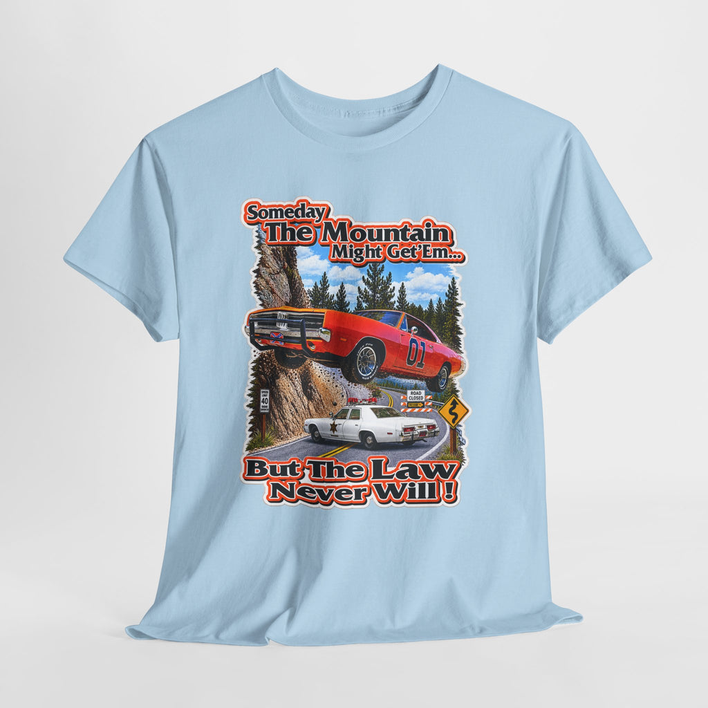 Dukes of Hazard Sometimes the Mountain Might Get ’Em But the Law Never Will Cotton T-Shirt