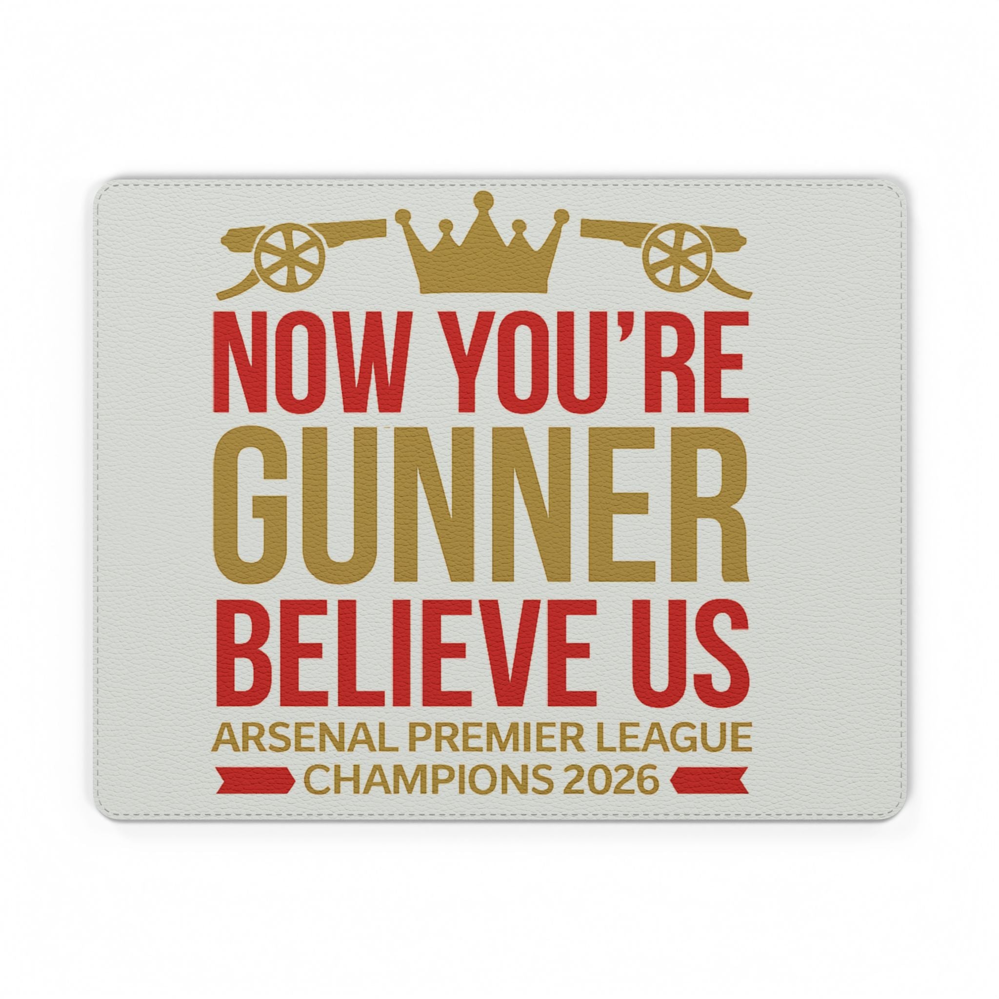 Arsenal 'Now You're Gunner Believe Us' PU Leather Mouse Mat — Premier League Champions 2026 Fan Mousepad
