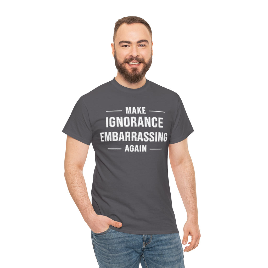 Make Ignorance Embarrassing Again Tee