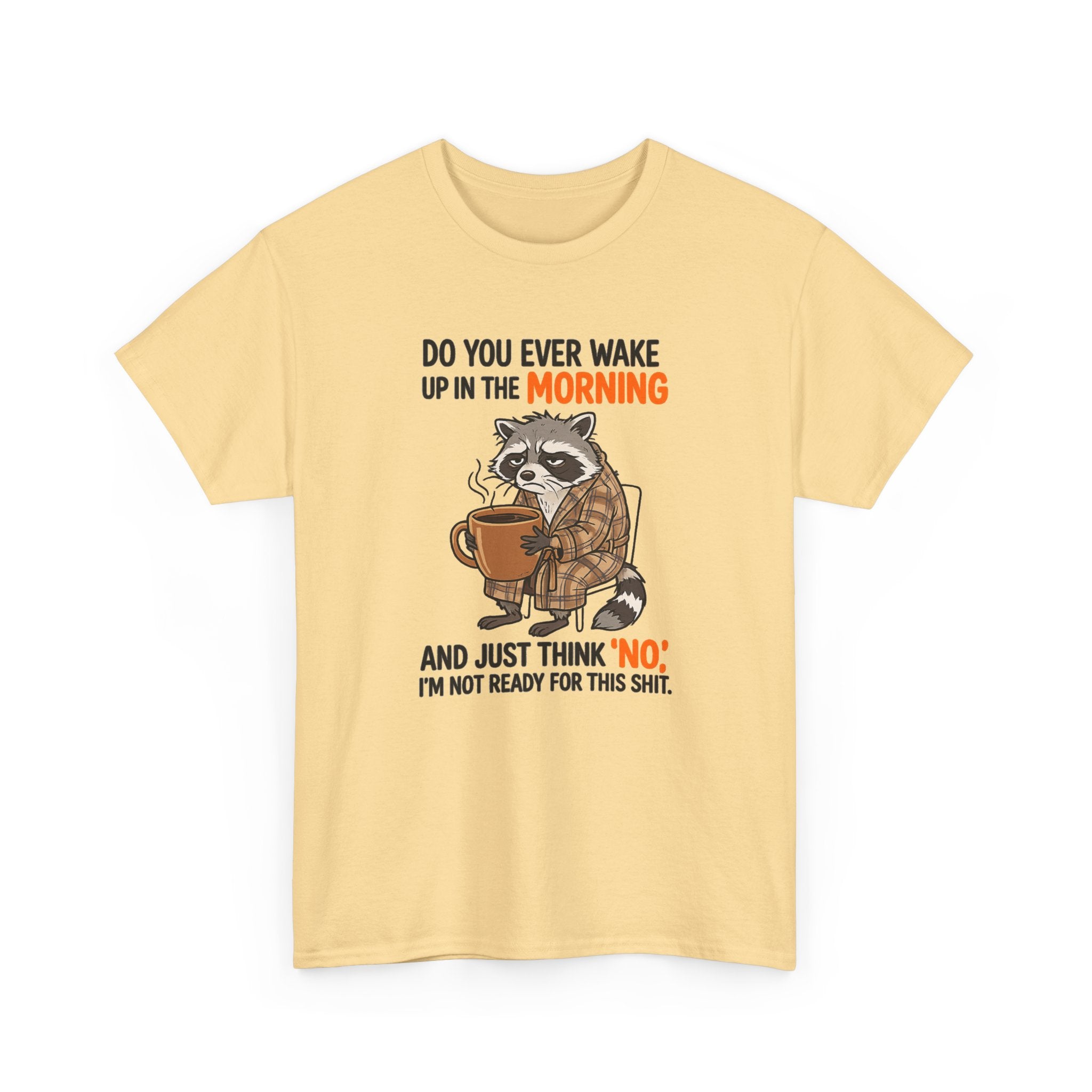 Funny Morning Raccoon T-Shirt — “Do You Ever Wake Up in the Morning and Just Think No” Coffee Tee