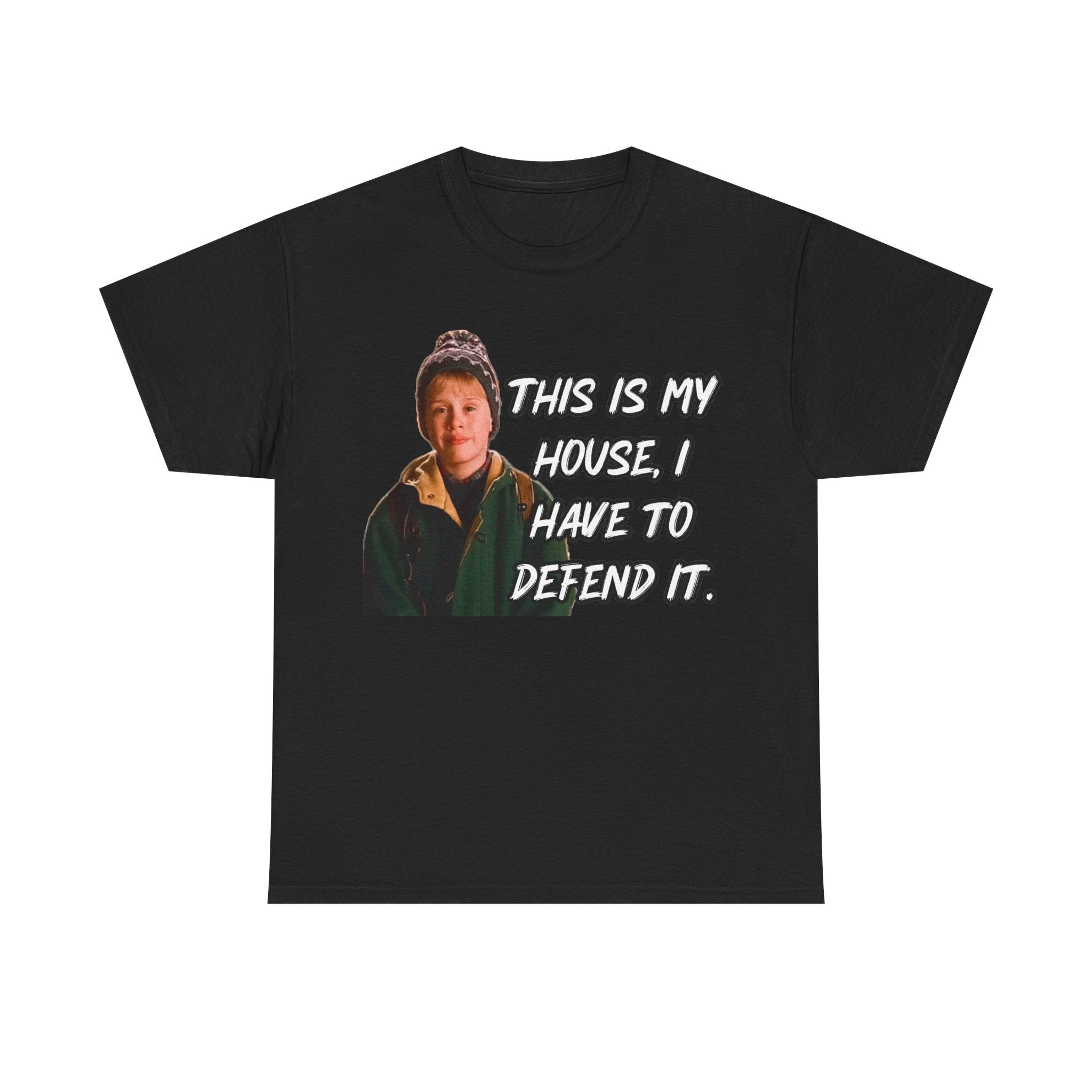 T-Shirt — "This Is My House, I Have To Defend It." Quote Tee