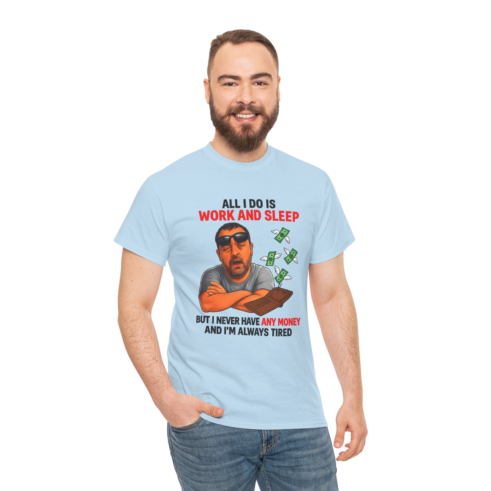 Graphic Tee — "All I Do Is Work and Sleep" Funny Money & Tired Humor Shirt