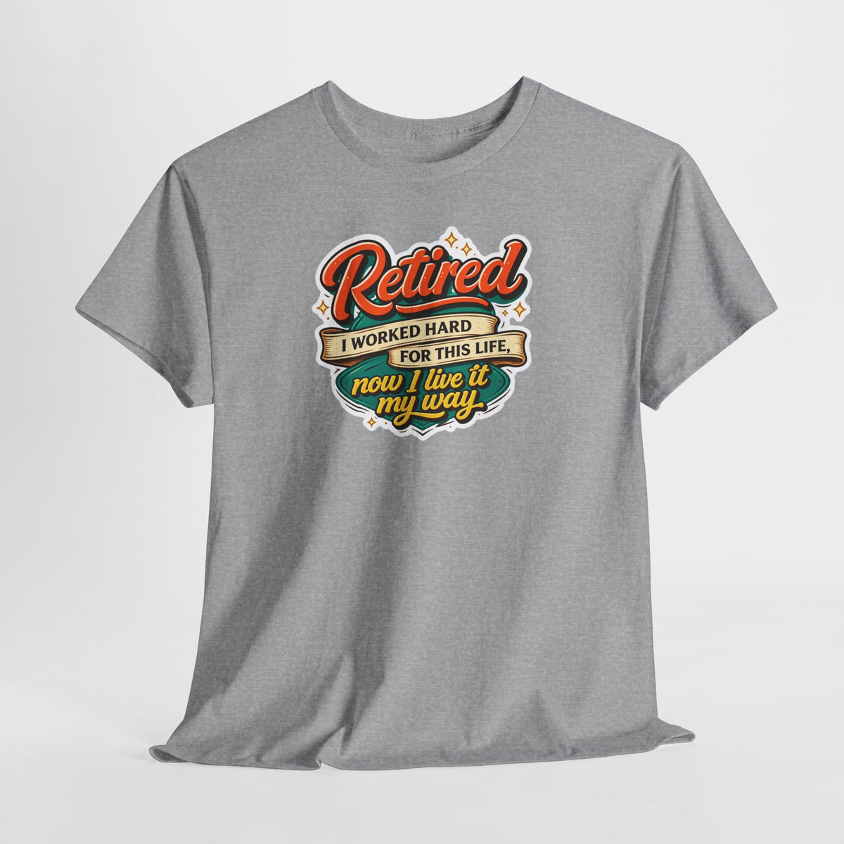 Retired: I Worked Hard For This Life T-Shirt — Retirement Gift Tee