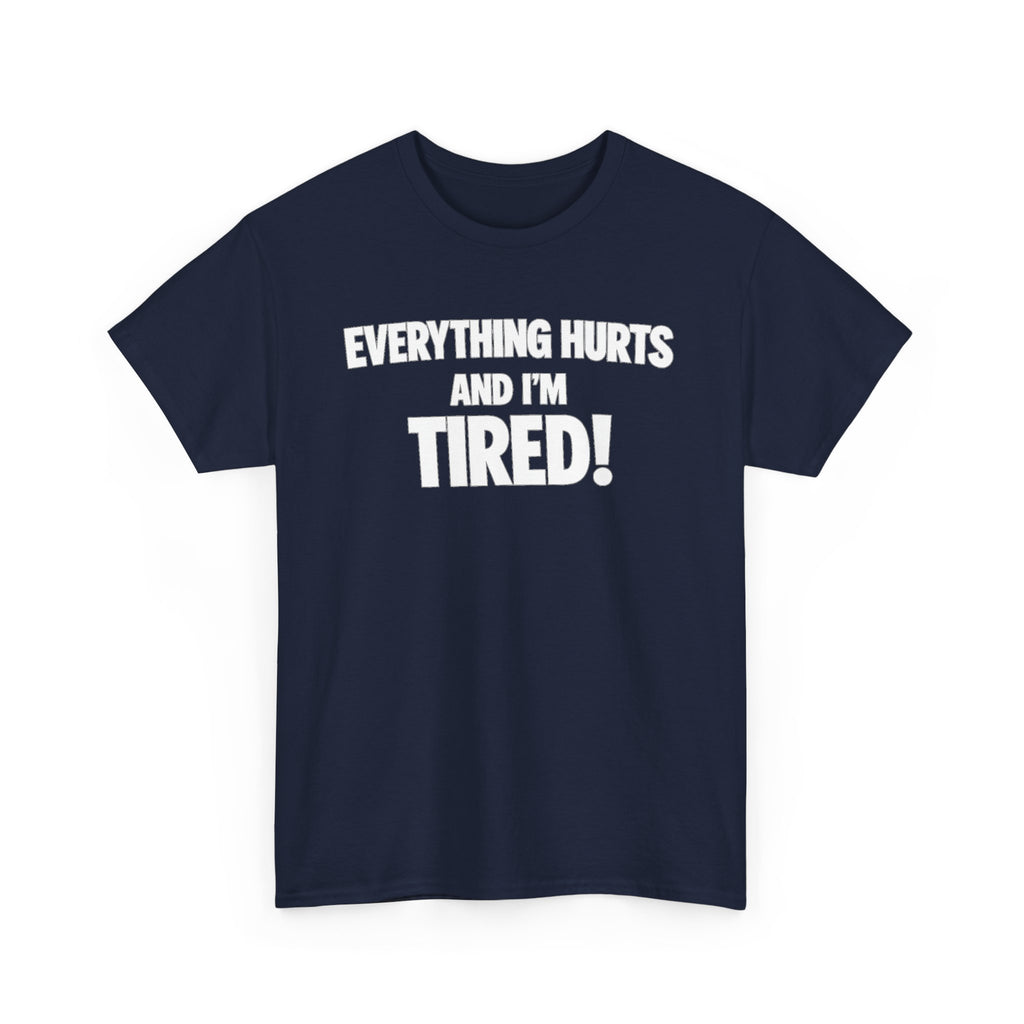 Everything Hurts And I’m Tired T-Shirt