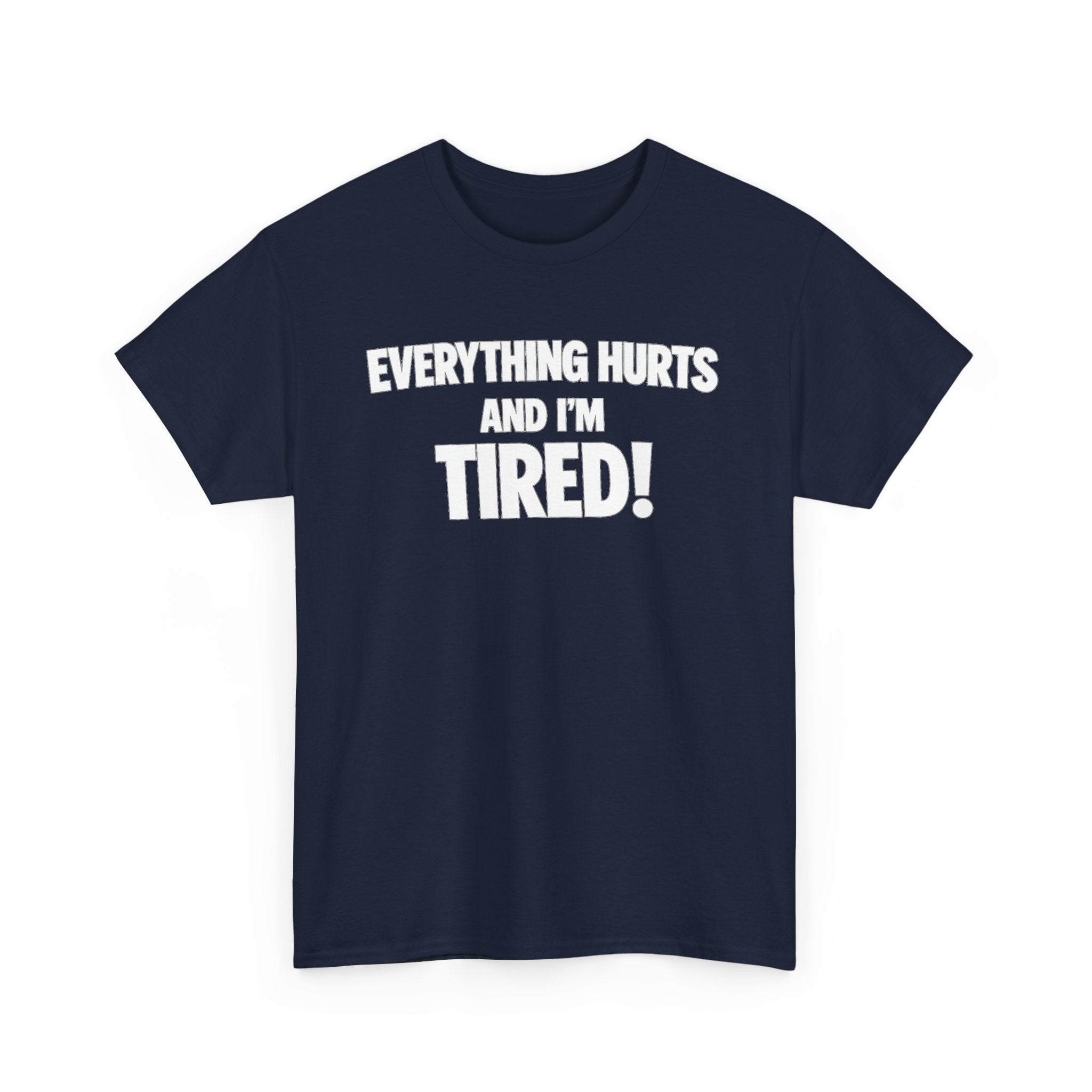 Everything Hurts And I’m Tired T-Shirt