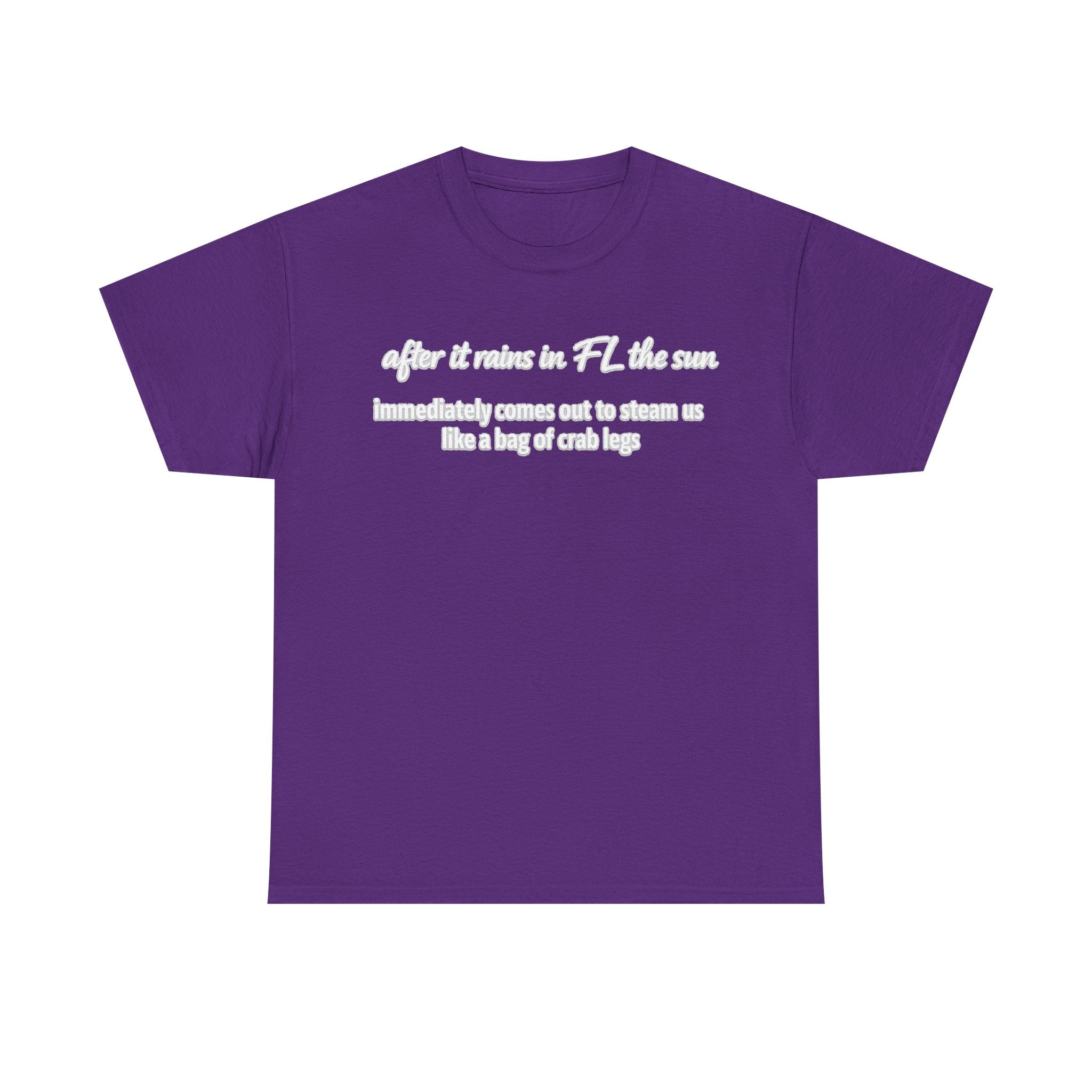 Florida Heat Tee — "after it rains in FL the sun immediately comes out to steam us like a bag of crab legs"
