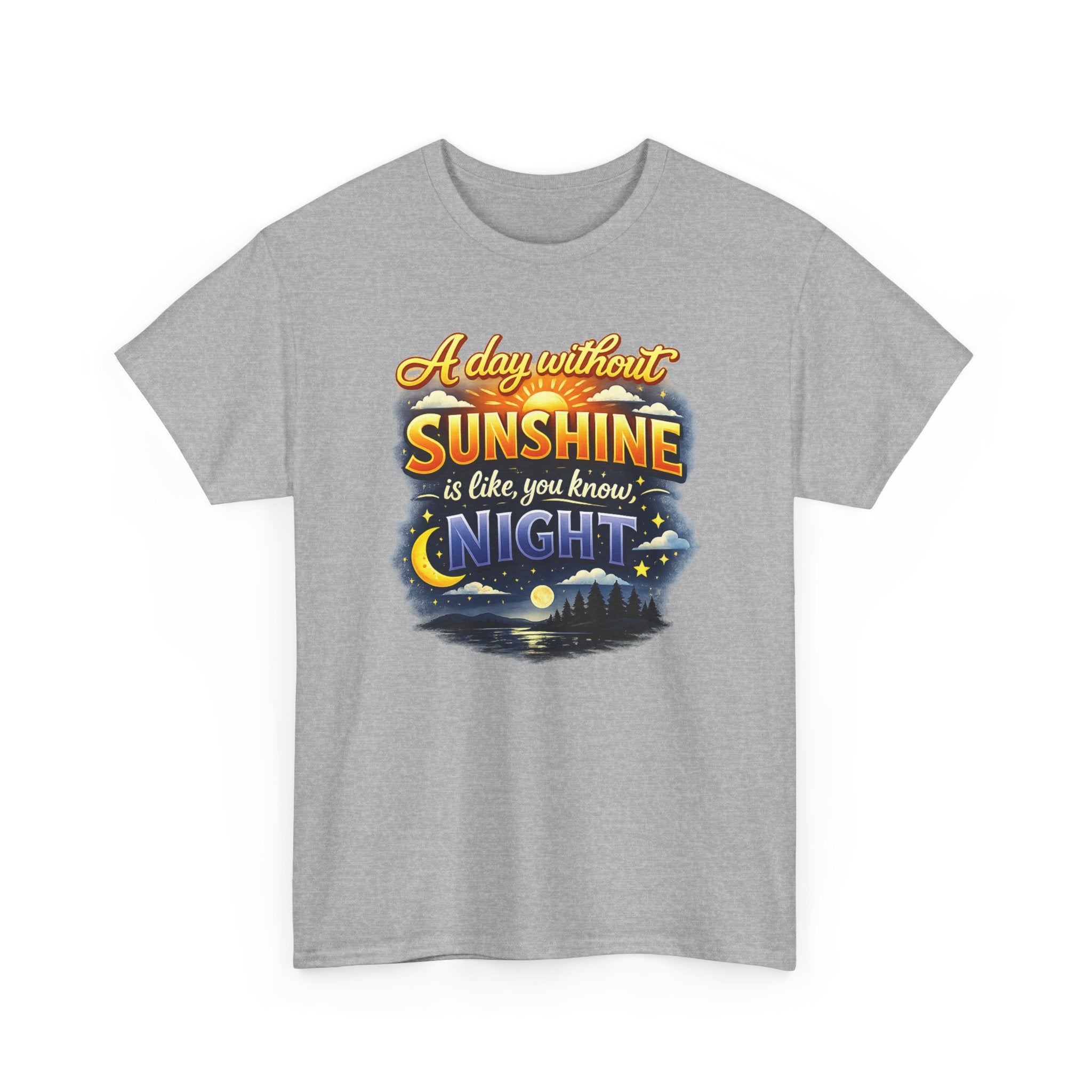 Sunshine & Night Quote Tee — "A Day Without Sunshine Is Like, You Know, Night" Graphic T-Shirt