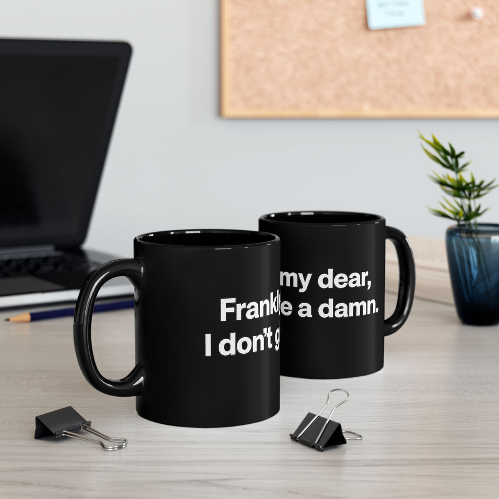 Black Ceramic Mug — "Frankly, My Dear, I Don't Give a Damn" Quote Coffee Cup