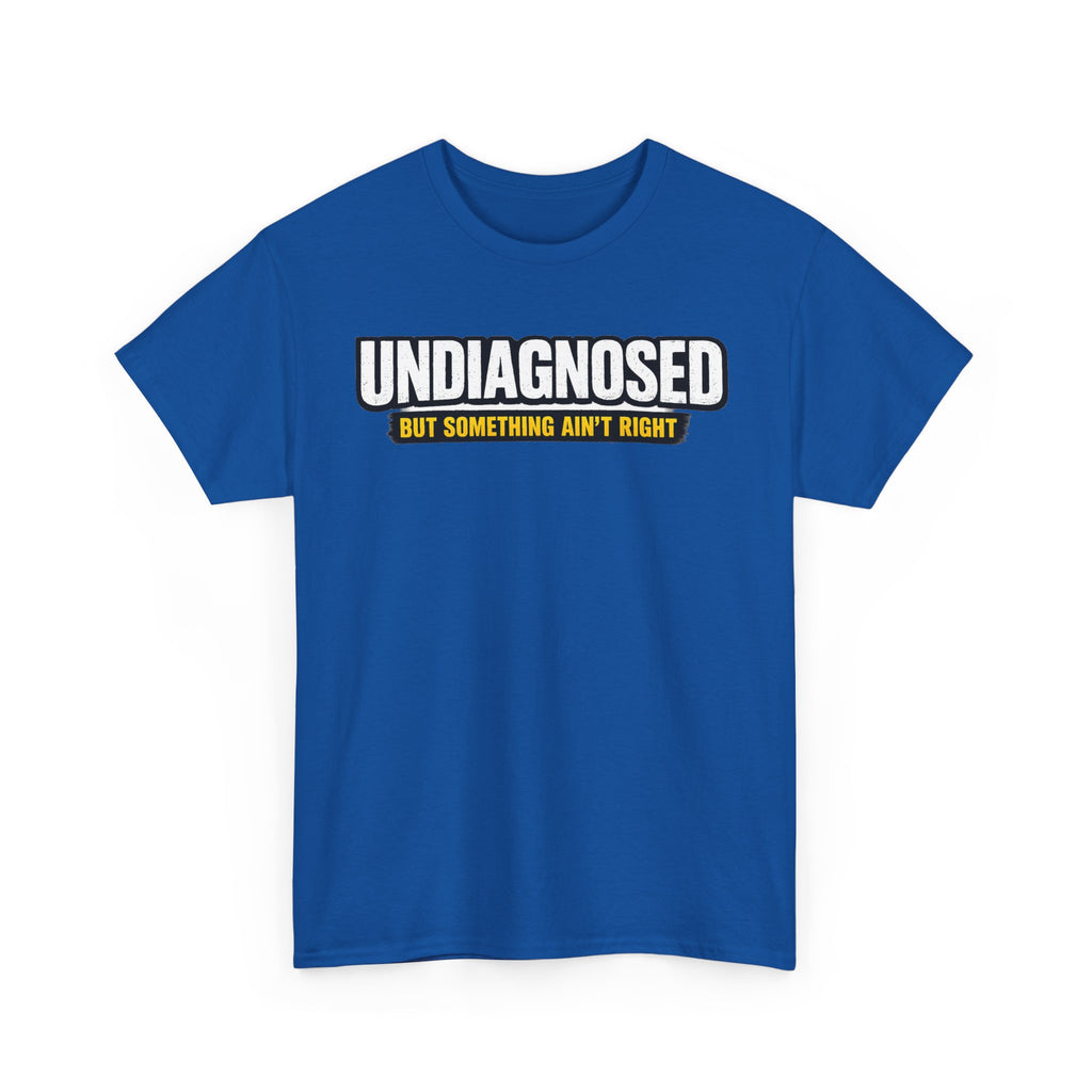 Undiagnosed Tee — "But Something Ain't Right" Awareness T-Shirt