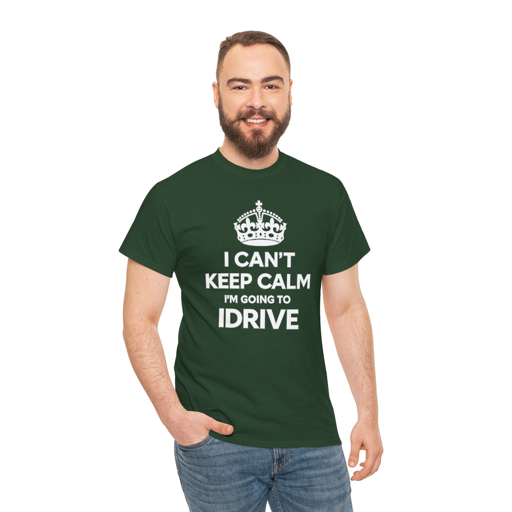 I Can't Keep Calm I'm Going To IDrive T-Shirt
