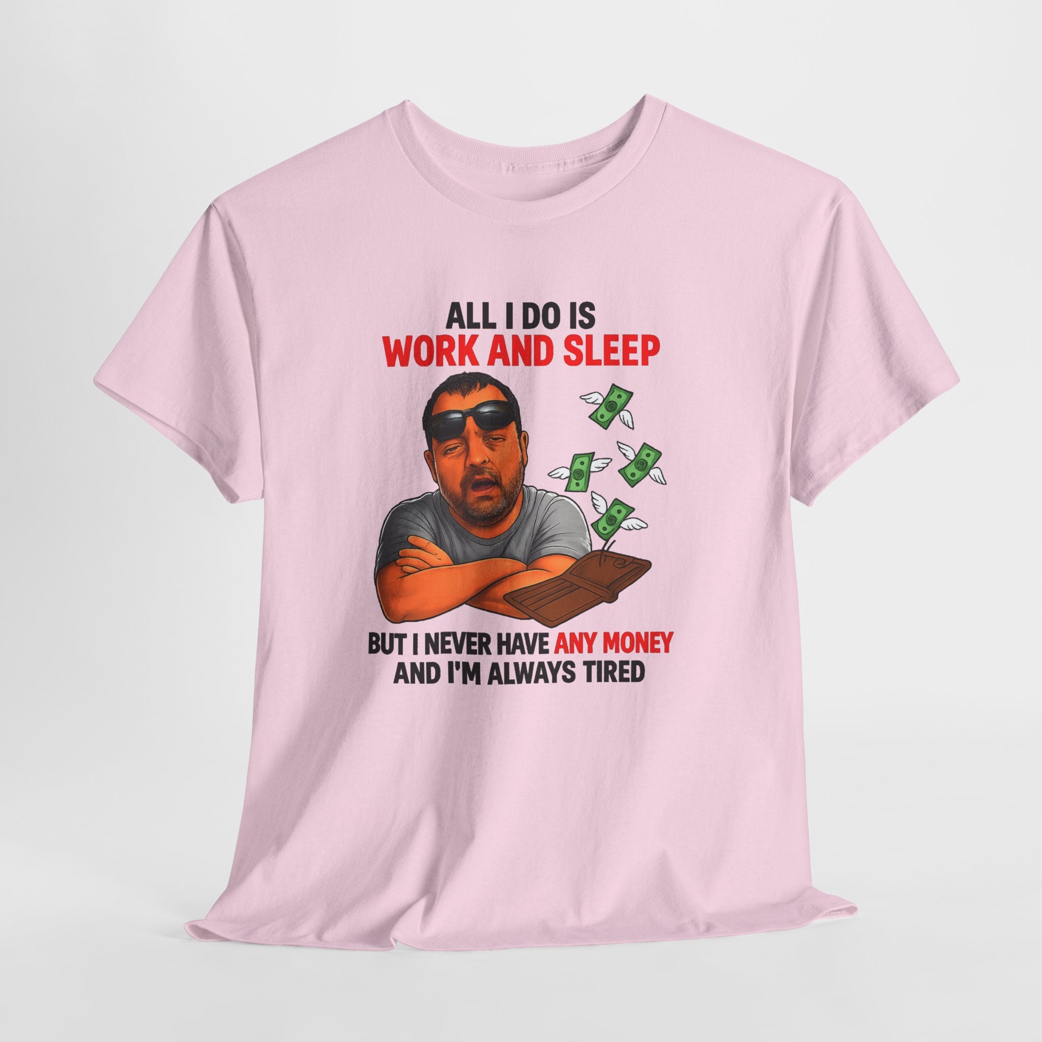 Graphic Tee — "All I Do Is Work and Sleep" Funny Money & Tired Humor Shirt