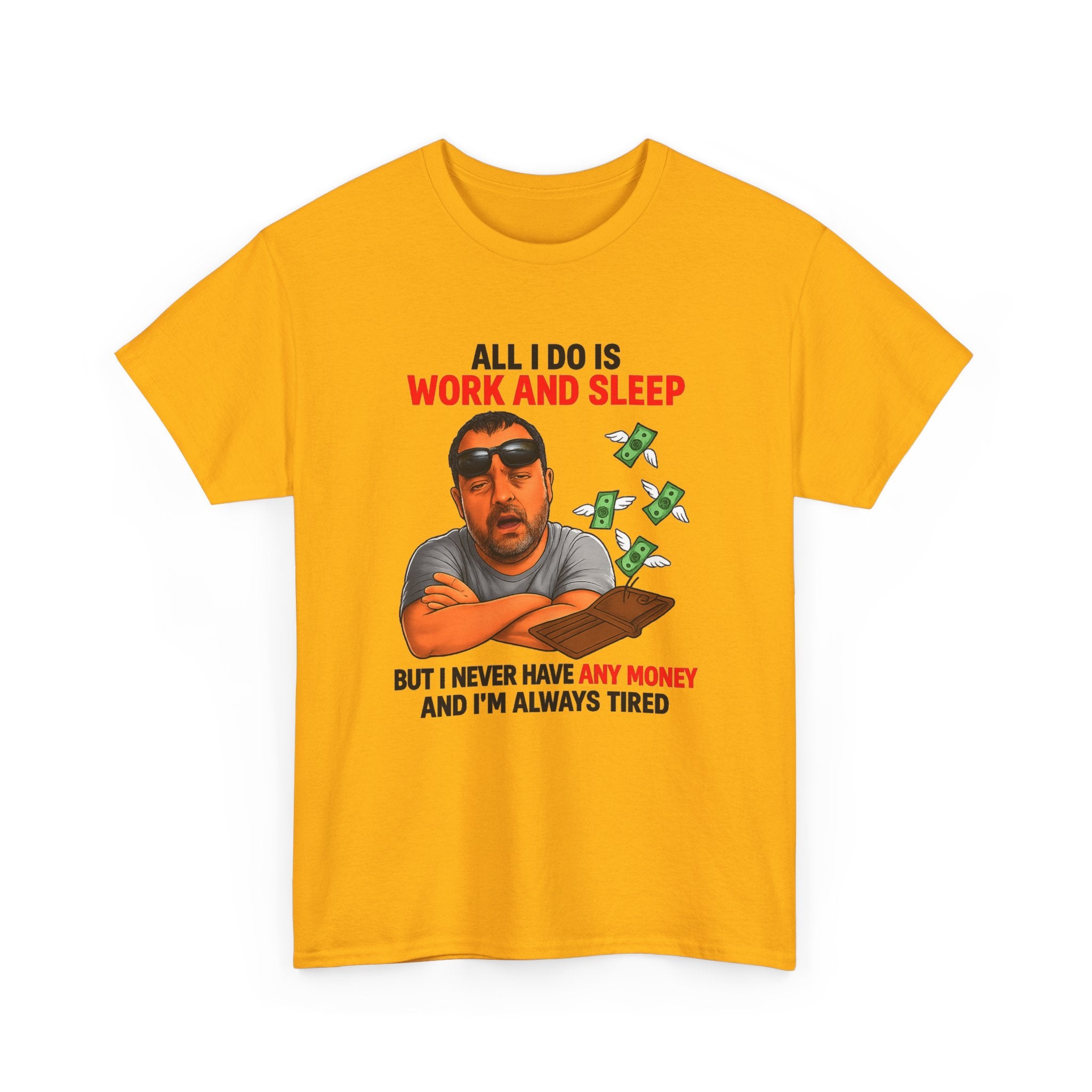 Graphic Tee — "All I Do Is Work and Sleep" Funny Money & Tired Humor Shirt