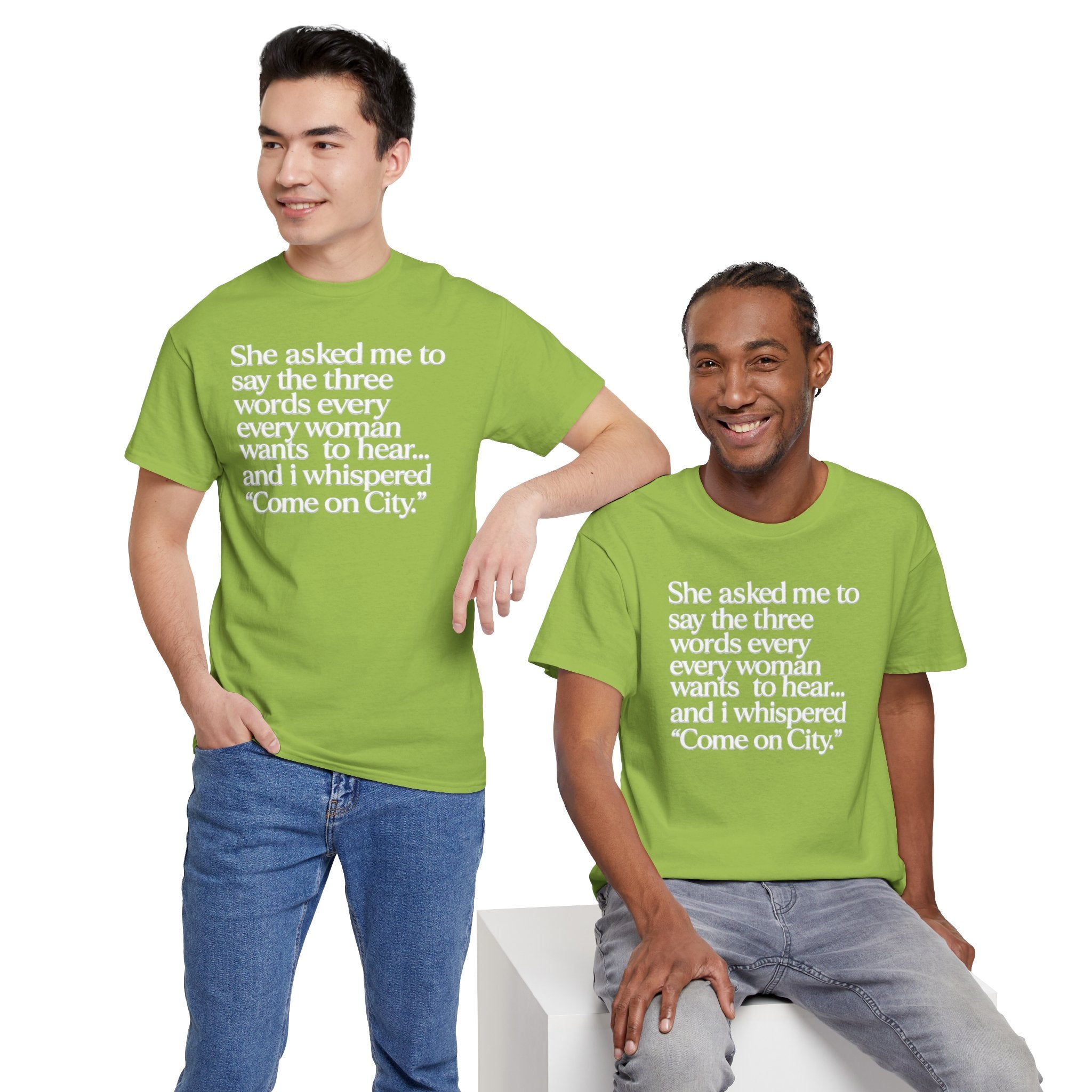 Graphic Tee — "She asked me to say the three words... Come on City."